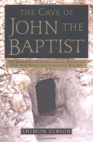 The Cave of John the Baptist: The Stunning Archaeological Discovery That Has Redefined Christian History